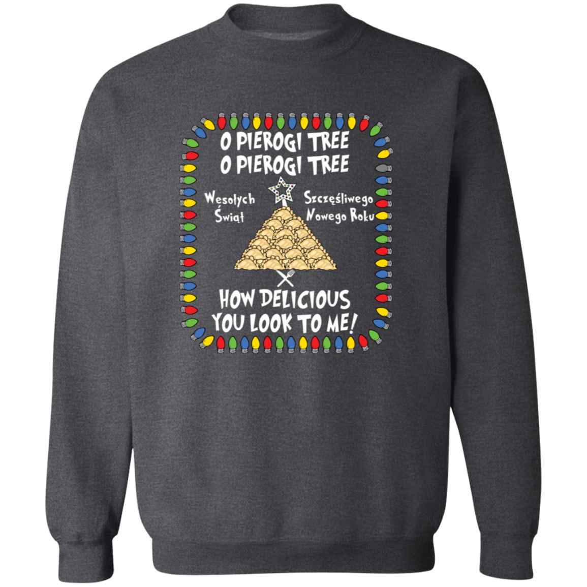 O Pierogi Tree Sweatshirt - How Delicious You Look To Me Sweatshirts CustomCat Dark Heather S 
