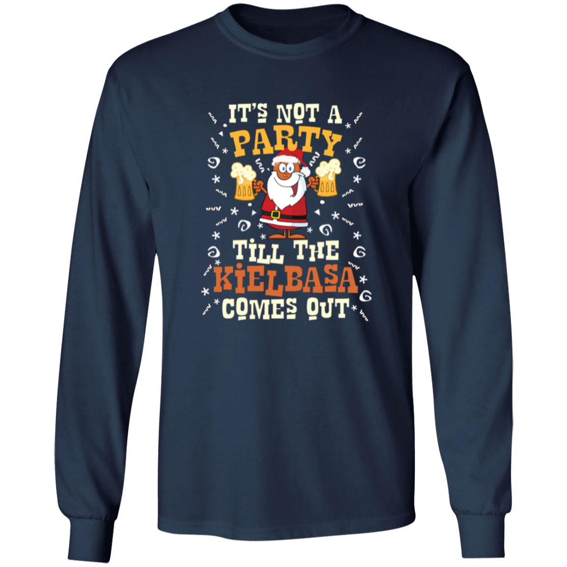 Its Not A Party Till The Kielbasa Comes Out - Christmas Version Apparel CustomCat G540 LS T-Shirt Navy S