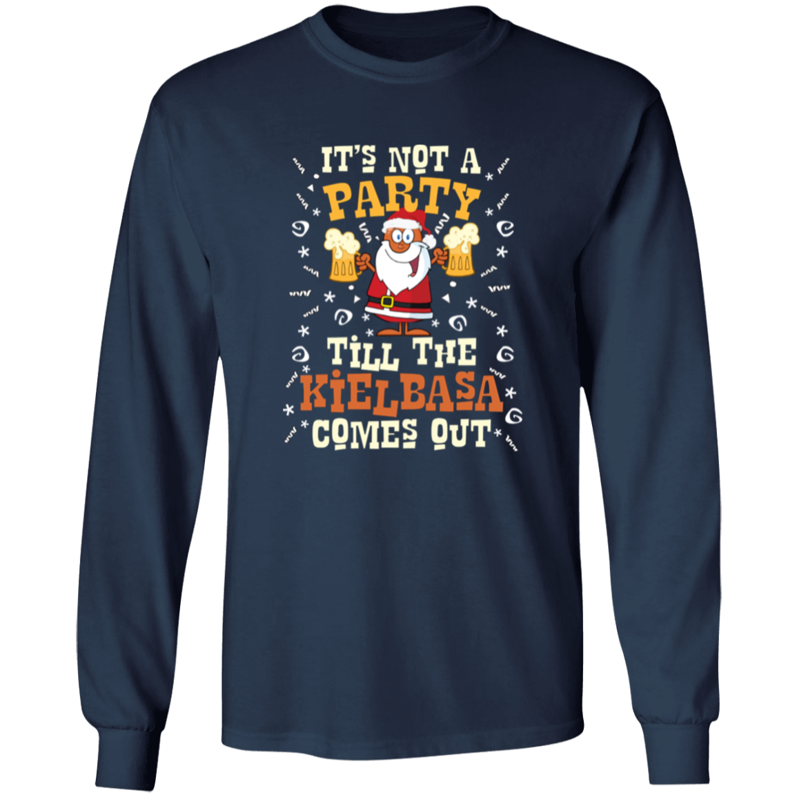Its Not A Party Till The Kielbasa Comes Out - Christmas Version Apparel CustomCat G240 LS Ultra Cotton T-Shirt Navy S