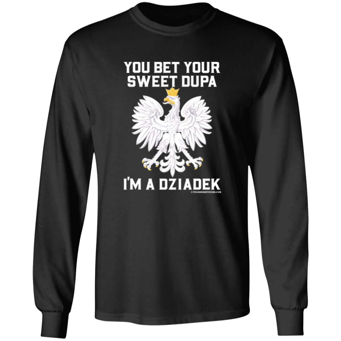 You Bet Your Sweet Dupa I'm A Dziadek Apparel CustomCat G540 LS T-Shirt Black S