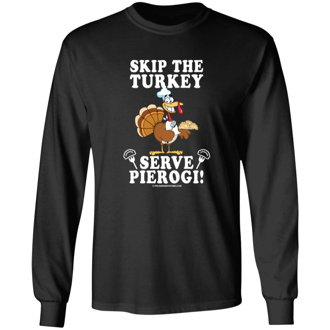 Skip The Turkey Serve Pierogi Apparel CustomCat G540 LS T-Shirt Black S