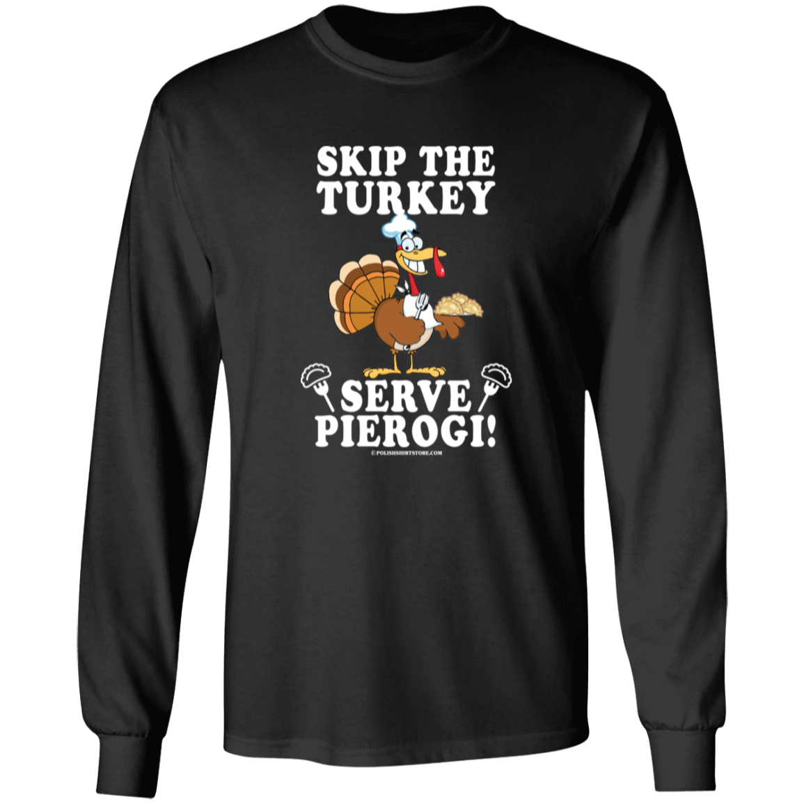 Skip The Turkey Serve Pierogi Apparel CustomCat G240 LS Ultra Cotton T-Shirt Black S