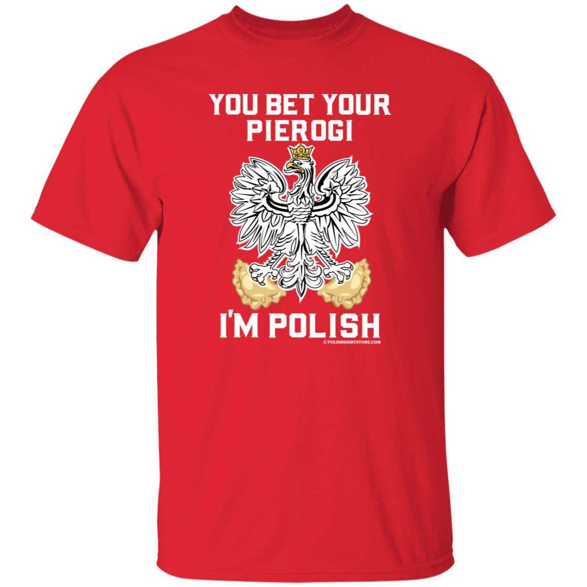 You Bet Your Pierogi I'm Polish Apparel CustomCat G500 5.3 oz. T-Shirt Red S