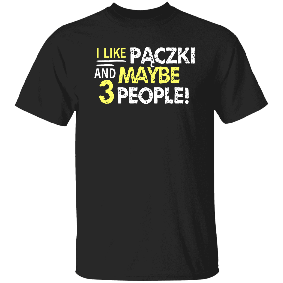 I Like Paczki And Maybe Three People Apparel CustomCat G500 5.3 oz. T-Shirt Black S
