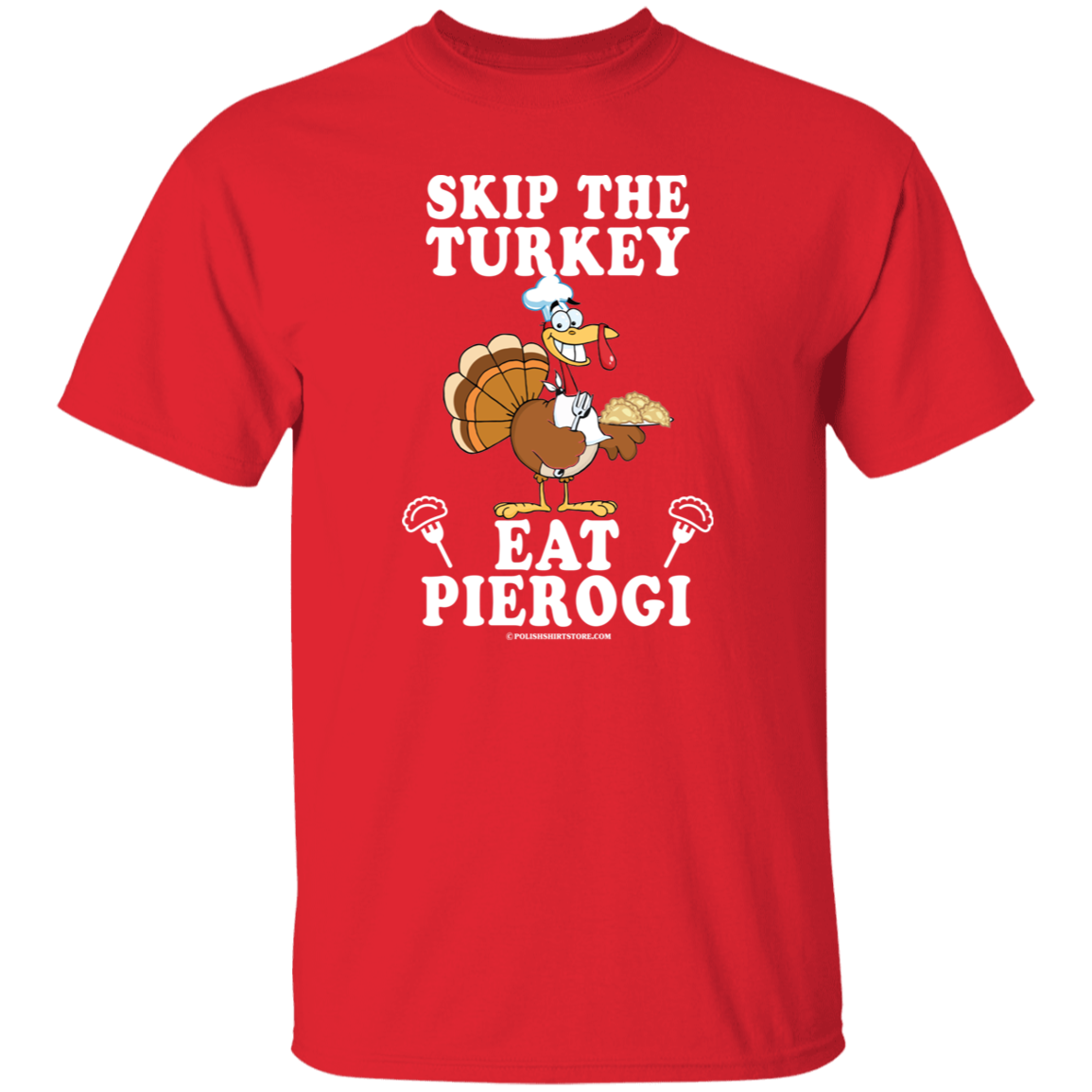 Skip The Turkey Eat Pierogi Apparel CustomCat G500 5.3 oz. T-Shirt Red S