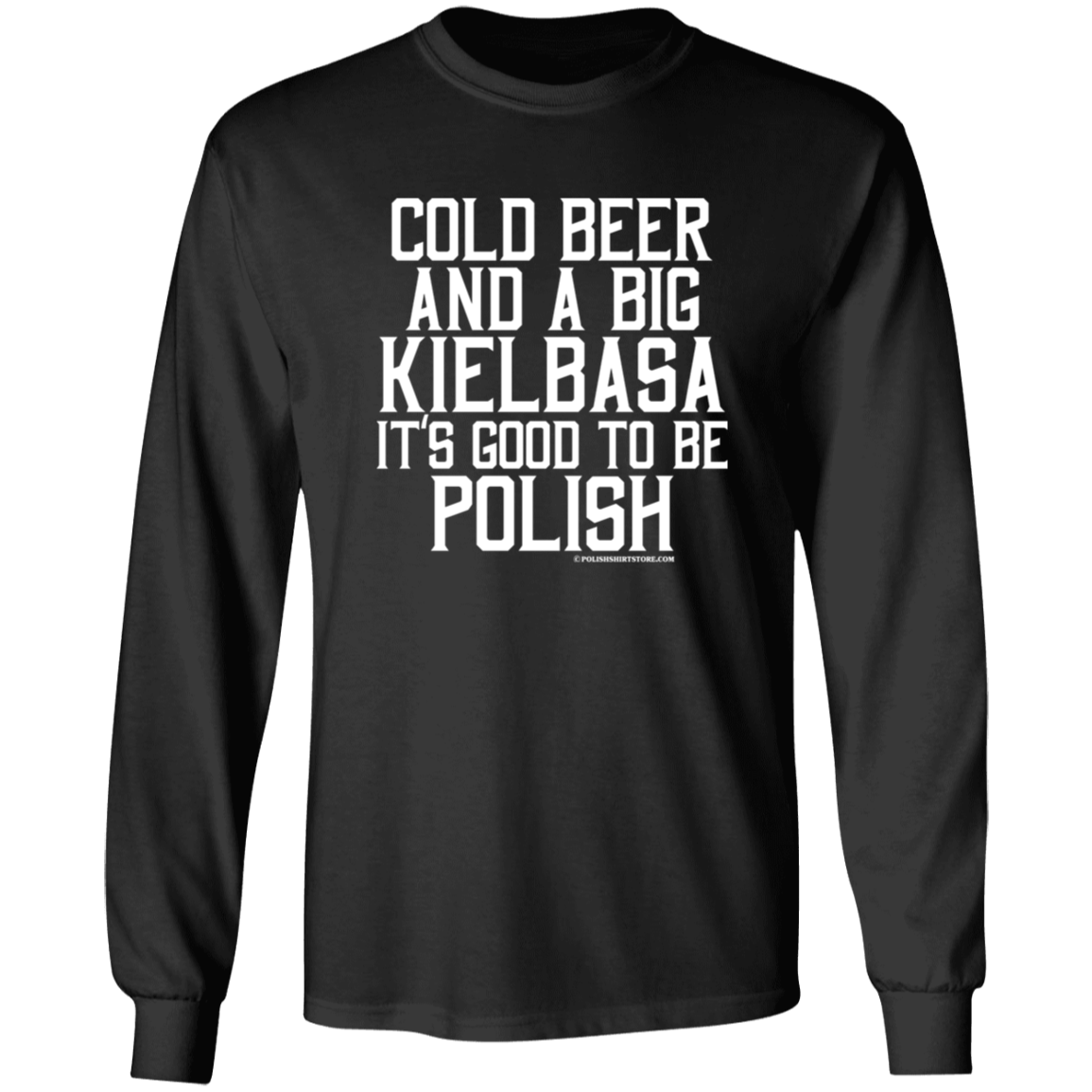 Cold Beer And A Big Kielbasa It's Good To Be Polish Apparel CustomCat G540 LS T-Shirt Black S
