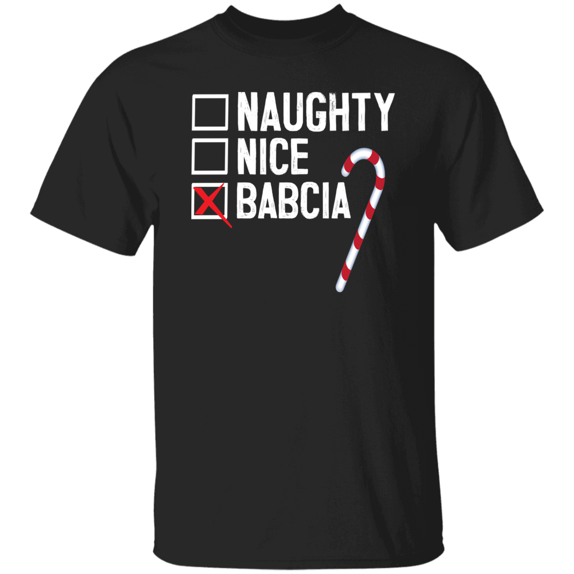 Babcia Naughty Or Nice List Apparel CustomCat G500 5.3 oz. T-Shirt Black S