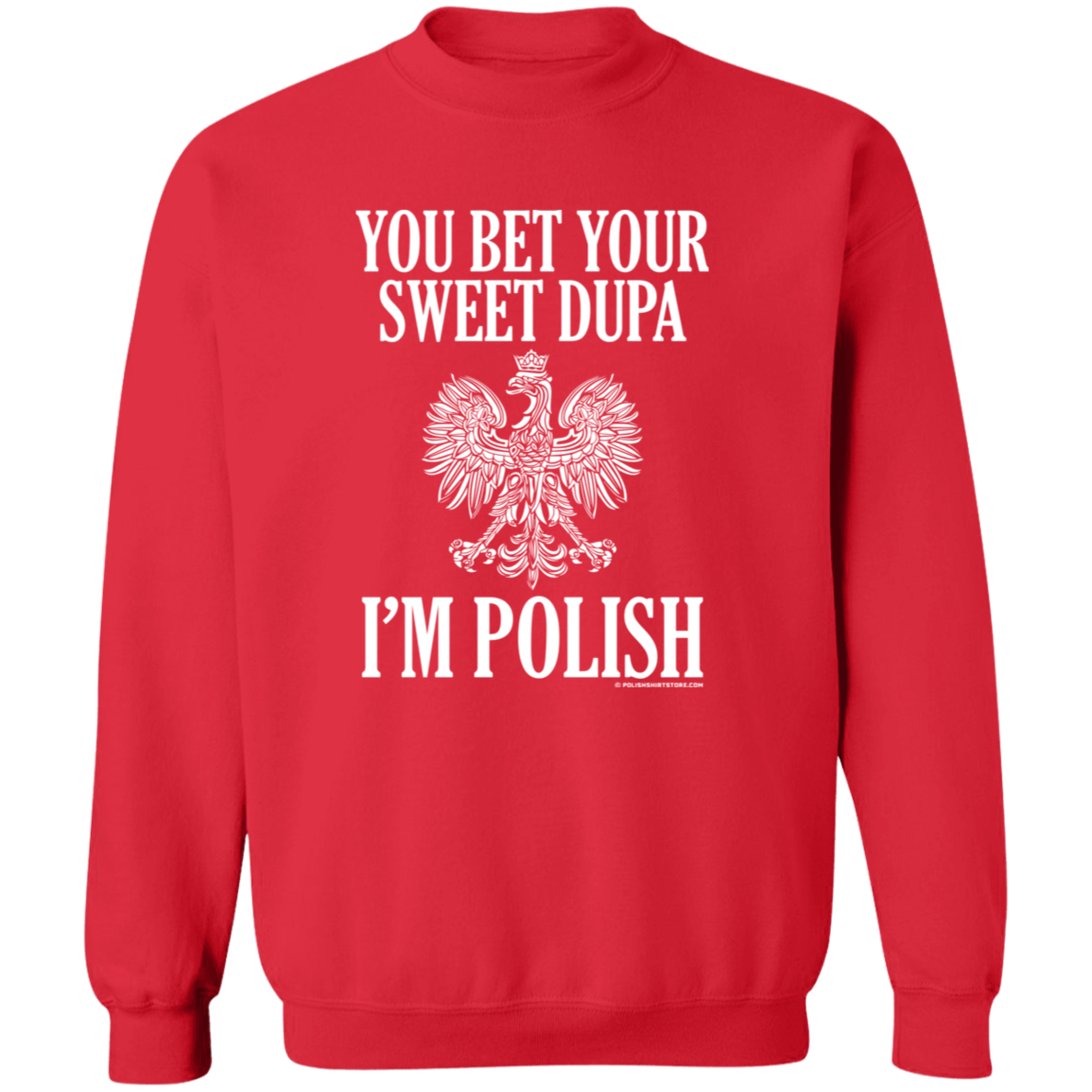You Bet Your Sweet Dupa I'm Polish Apparel CustomCat G180 Crewneck Pullover Sweatshirt Red S