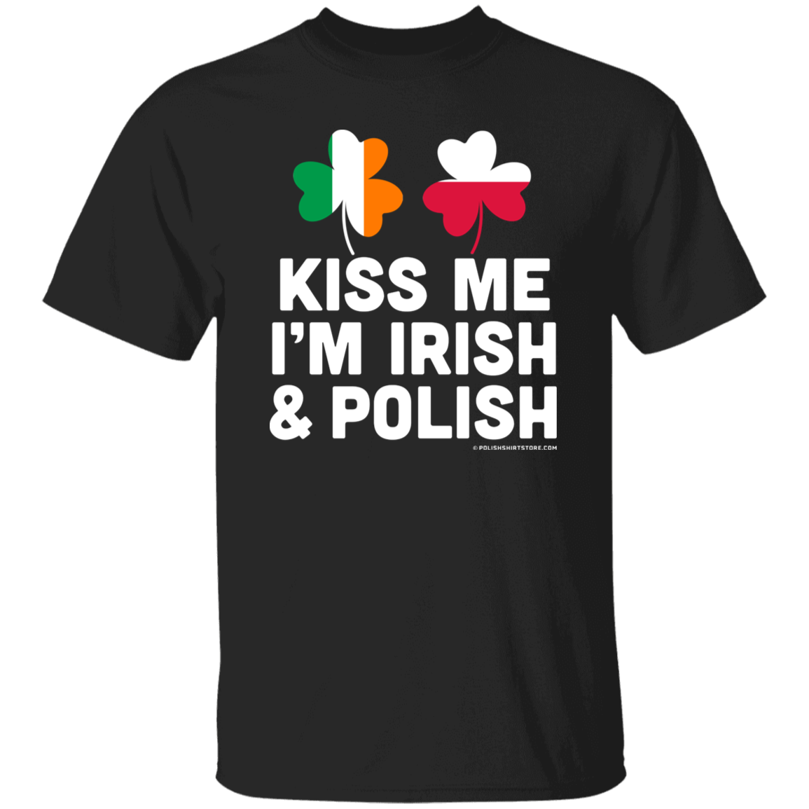 Kiss Me Im Polish and Irish Apparel CustomCat G500 5.3 oz. T-Shirt Black S