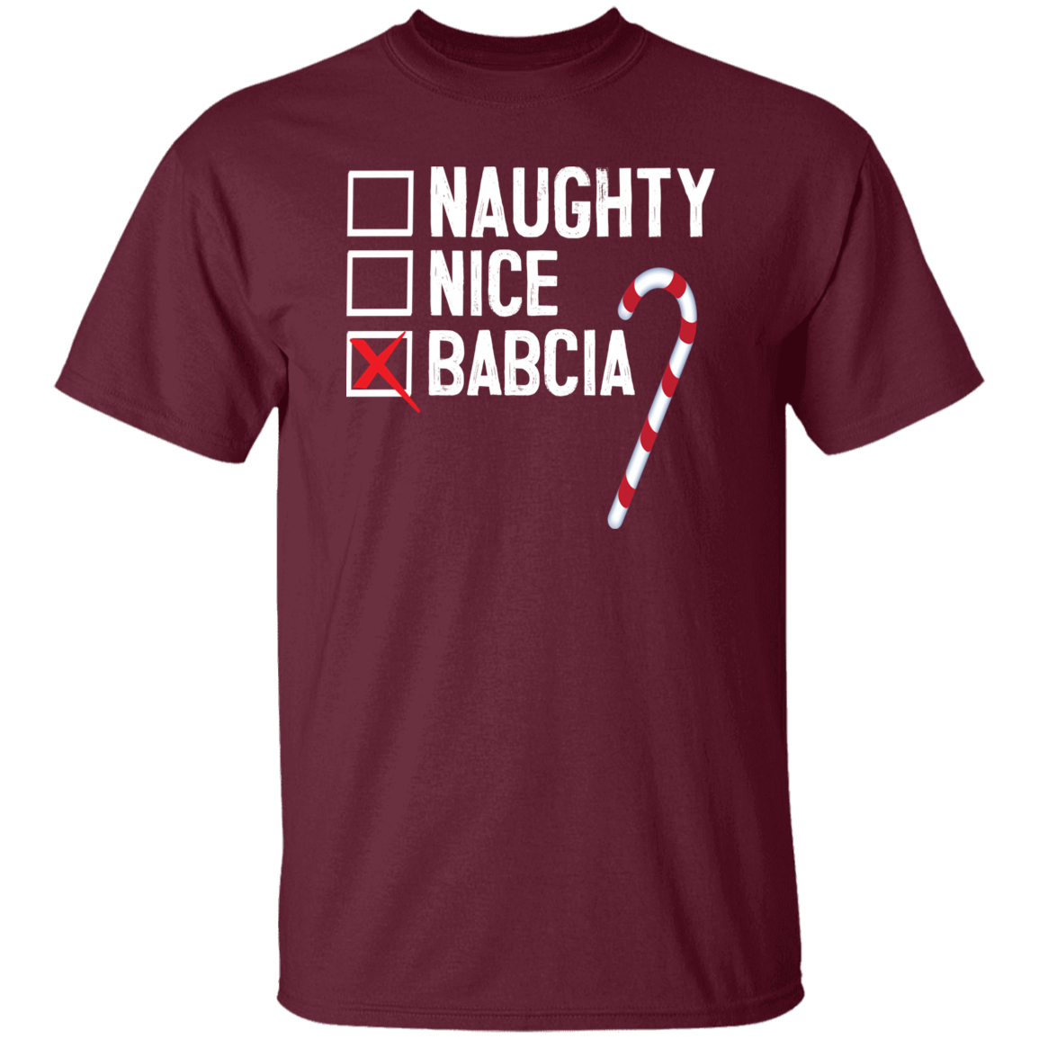 Babcia Naughty Or Nice List Apparel CustomCat G500 5.3 oz. T-Shirt Maroon S
