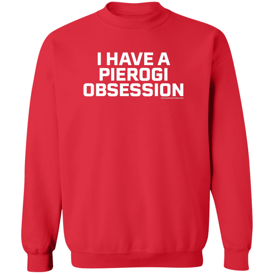 I Have A Pierogi Obsession Apparel CustomCat G180 Crewneck Pullover Sweatshirt Red S