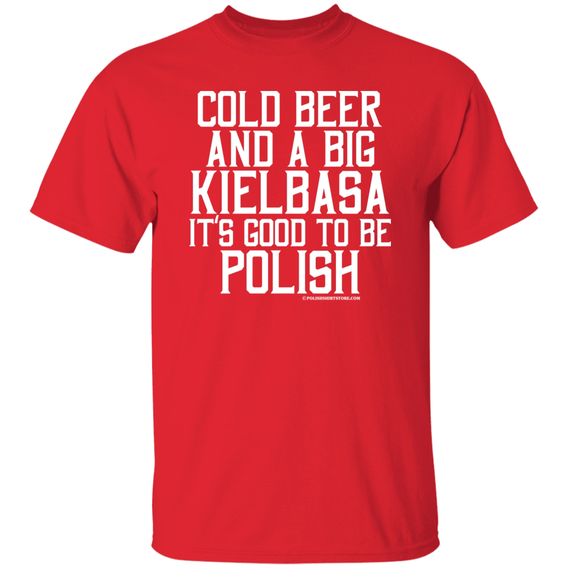 Cold Beer And A Big Kielbasa It's Good To Be Polish Apparel CustomCat G500 5.3 oz. T-Shirt Red S