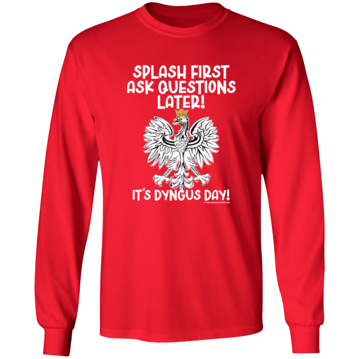 Dyngus Day Splash FIrst Ask Questions Later Apparel CustomCat G540 LS T-Shirt Red S