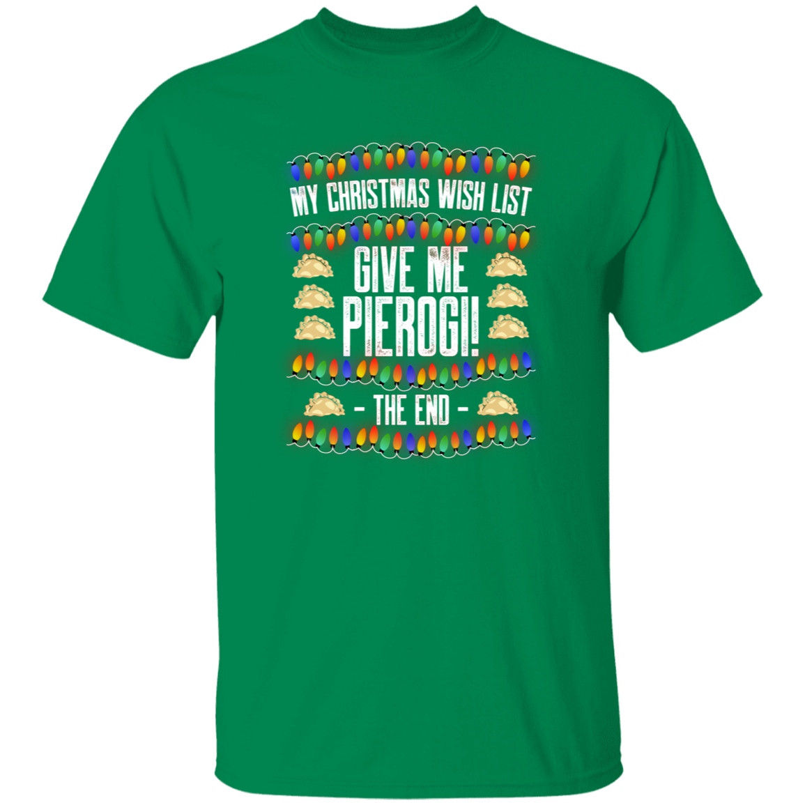 Christmas Wish List - Pierogi Apparel CustomCat G500 5.3 oz. T-Shirt Turf Green S