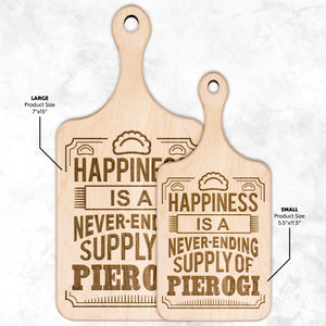 Happiness Is A Never Ending Supply Of Pierogi Hardwood Paddle Cutting Board -  - Polish Shirt Store