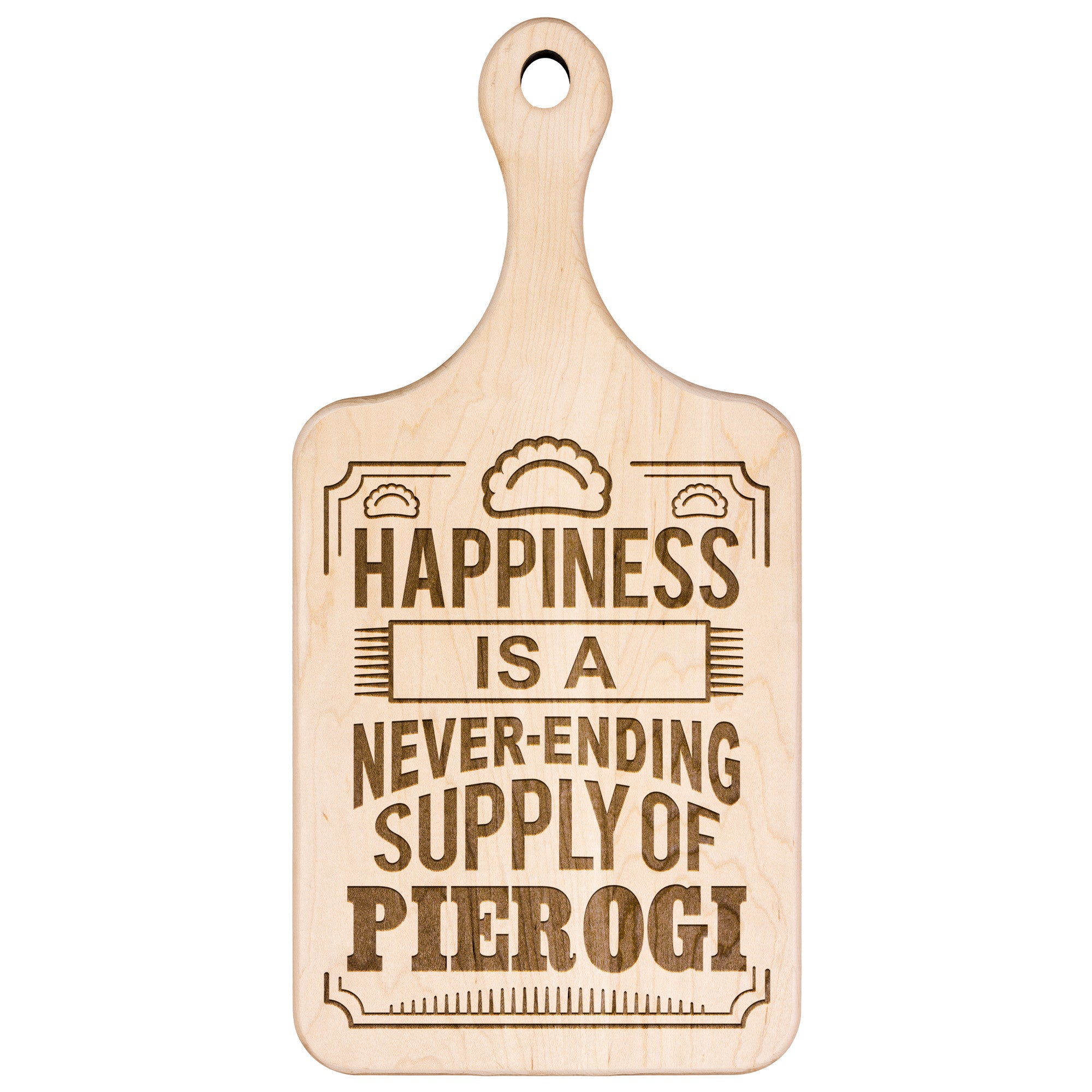 Happiness Is A Never Ending Supply Of Pierogi Hardwood Paddle Cutting Board Kitchenware teelaunch Small Maple 
