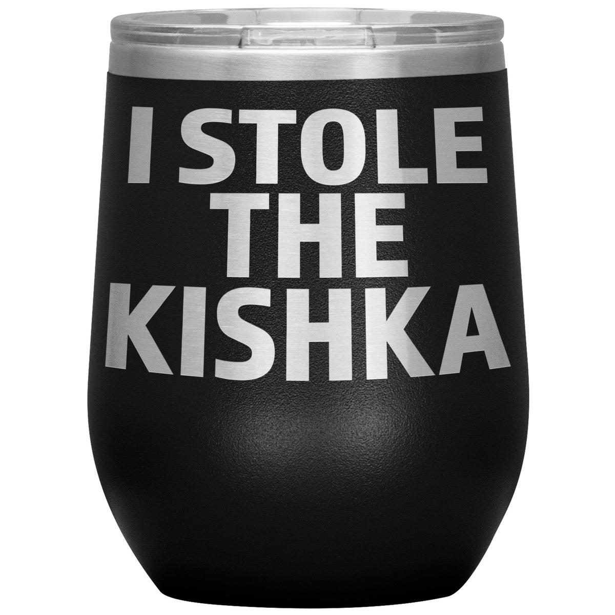 I Stole The Kishka Insulated Wine Tumbler Tumblers teelaunch Black  