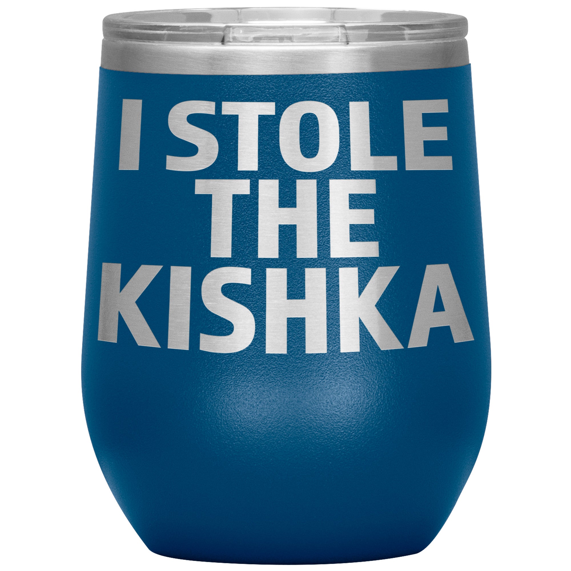 I Stole The Kishka Insulated Wine Tumbler Tumblers teelaunch Blue  