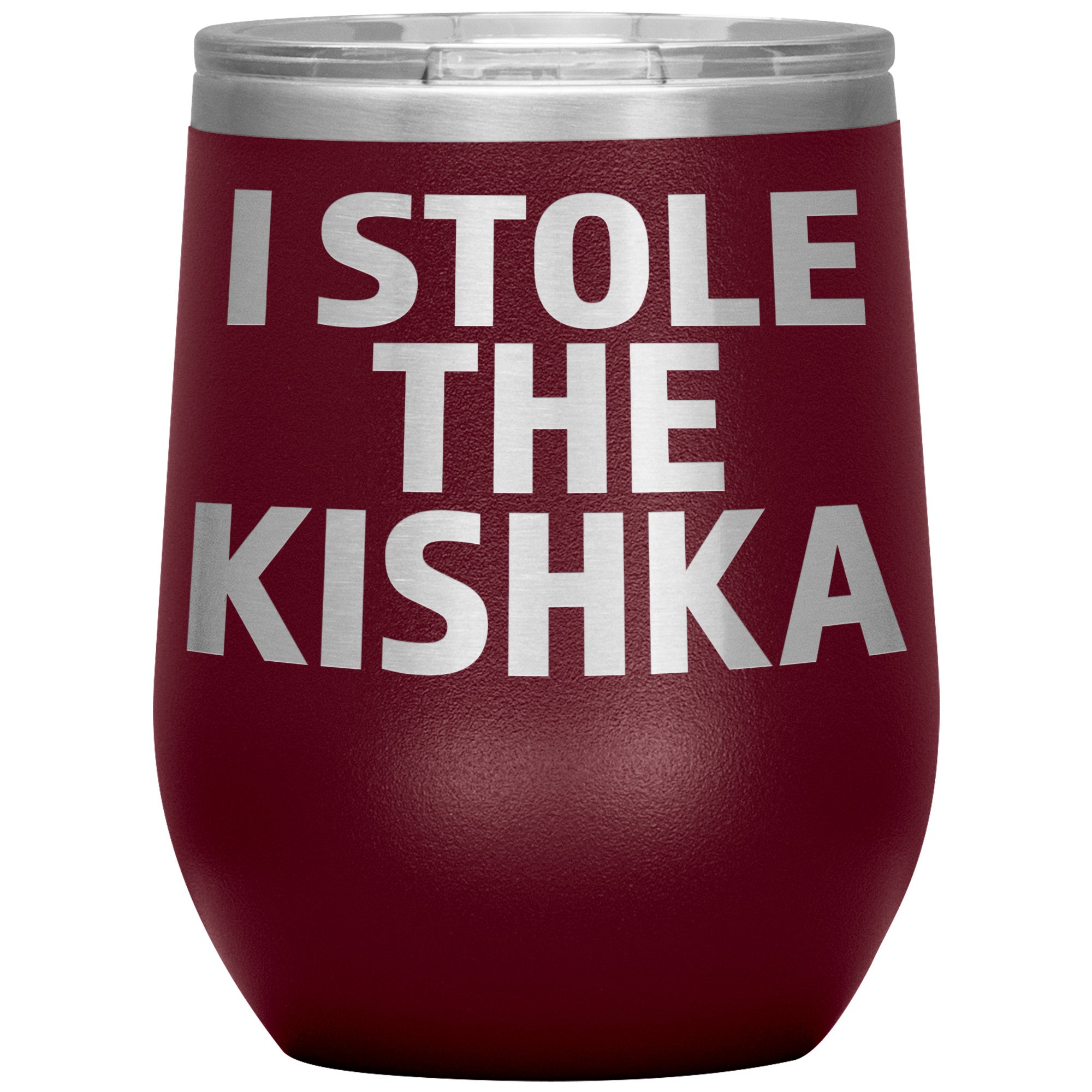 I Stole The Kishka Insulated Wine Tumbler Tumblers teelaunch Maroon  
