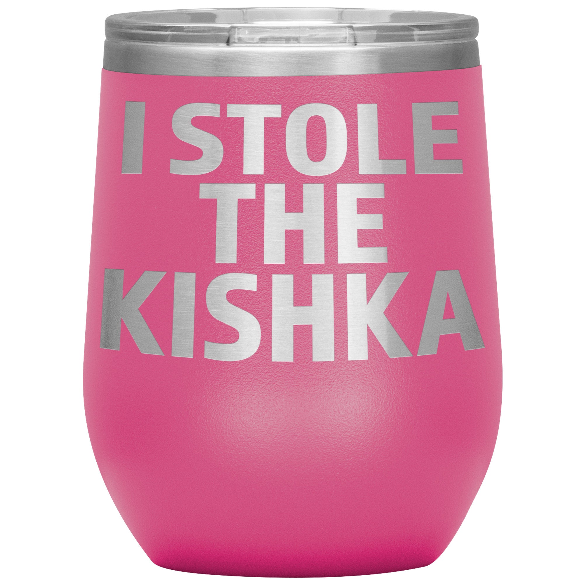 I Stole The Kishka Insulated Wine Tumbler Tumblers teelaunch Pink  