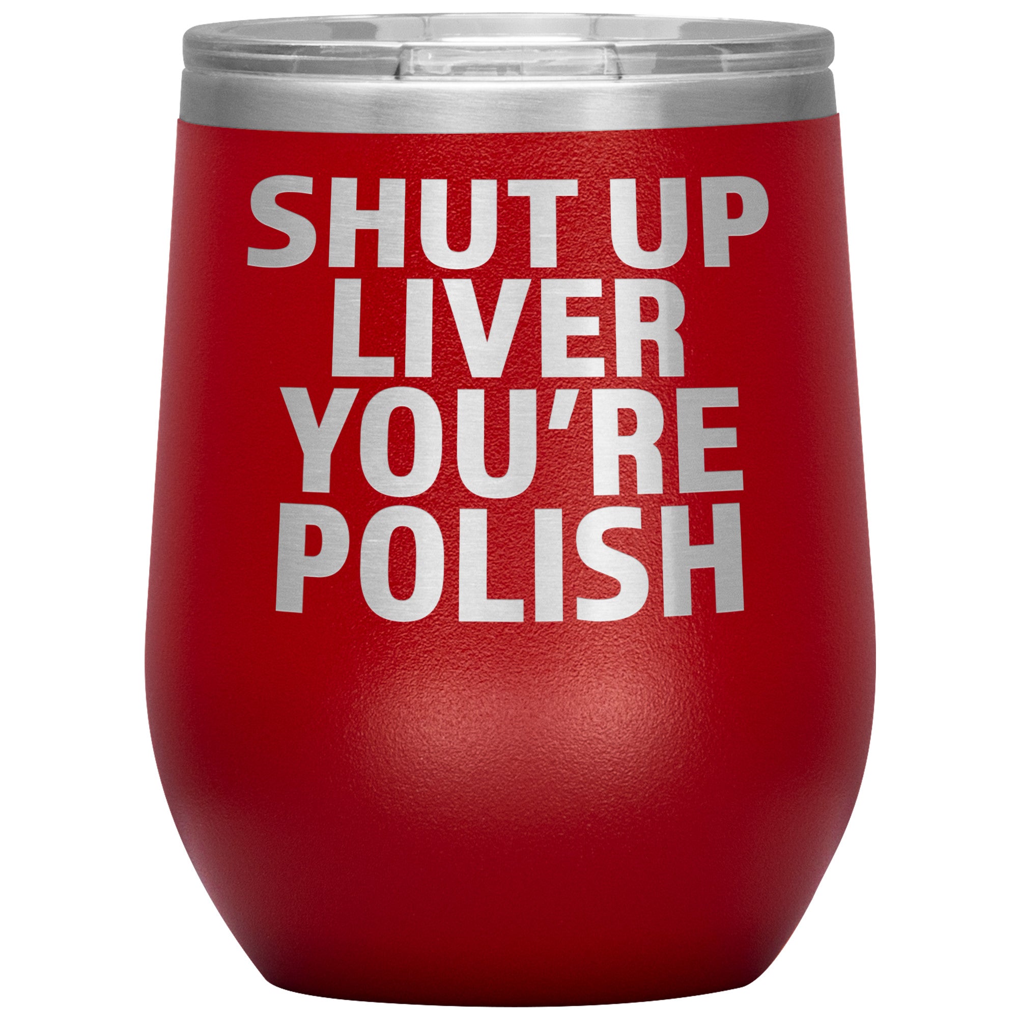 Shut Up Liver You're Polish Insulated Wine Tumbler Tumblers teelaunch Red  