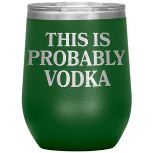 This Is Probably Vodka Insulated Wine Tumbler - Green - Polish Shirt Store