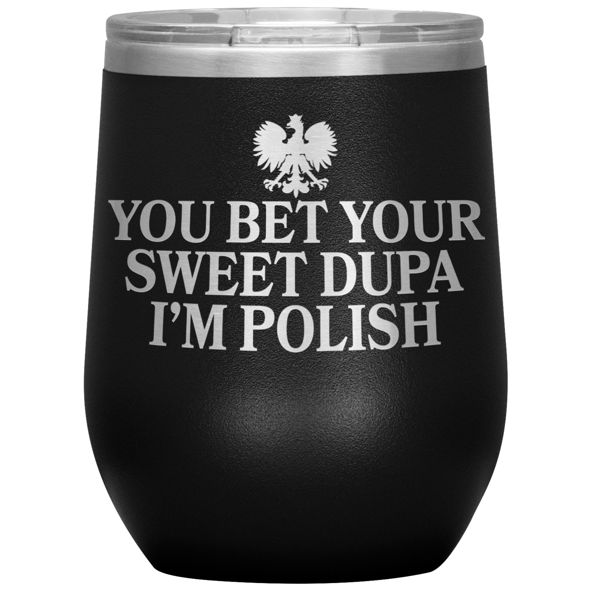 You Bet Your Sweet Dupa I'm Polish Insulated Wine Tumbler Tumblers teelaunch Black  