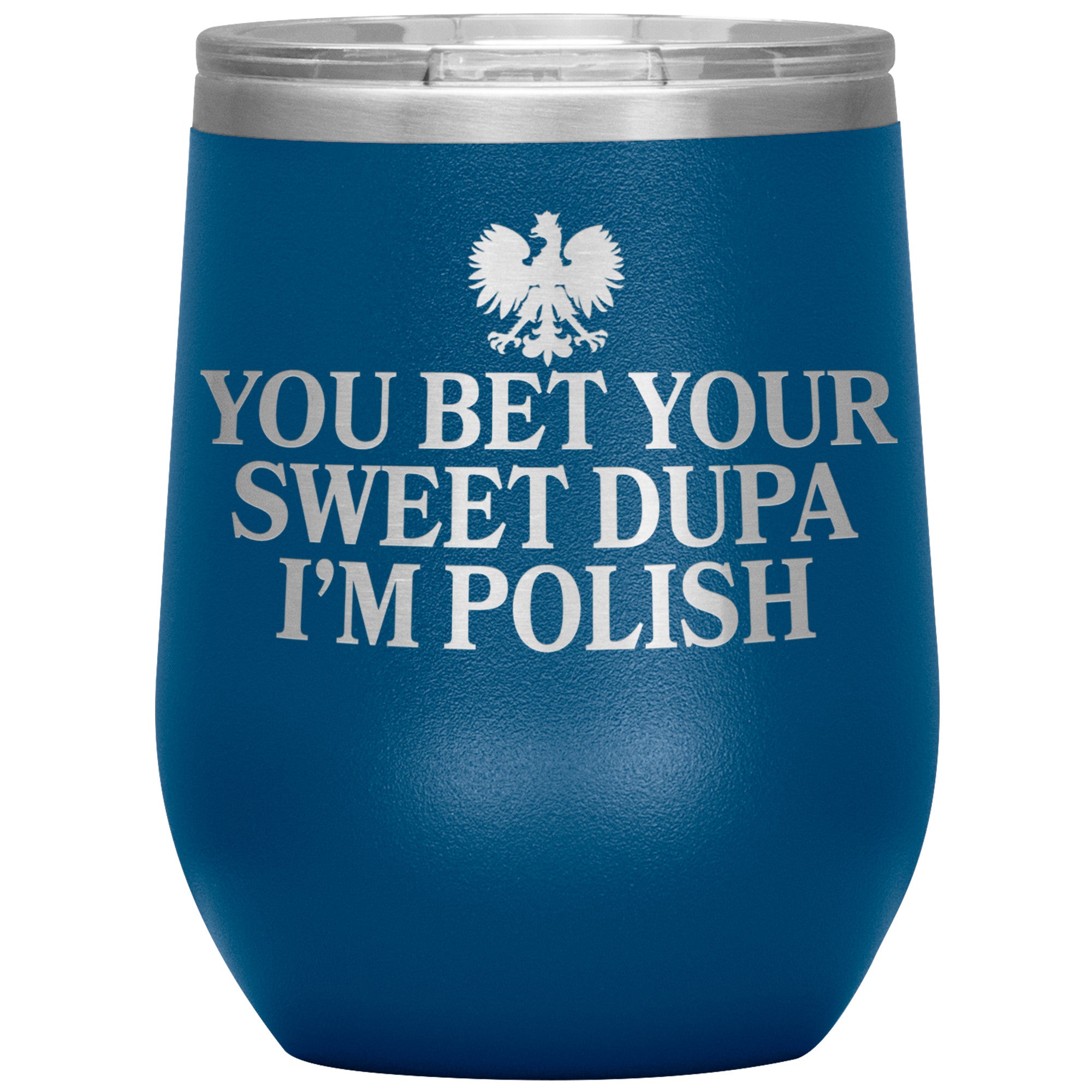 You Bet Your Sweet Dupa I'm Polish Insulated Wine Tumbler Tumblers teelaunch Blue  