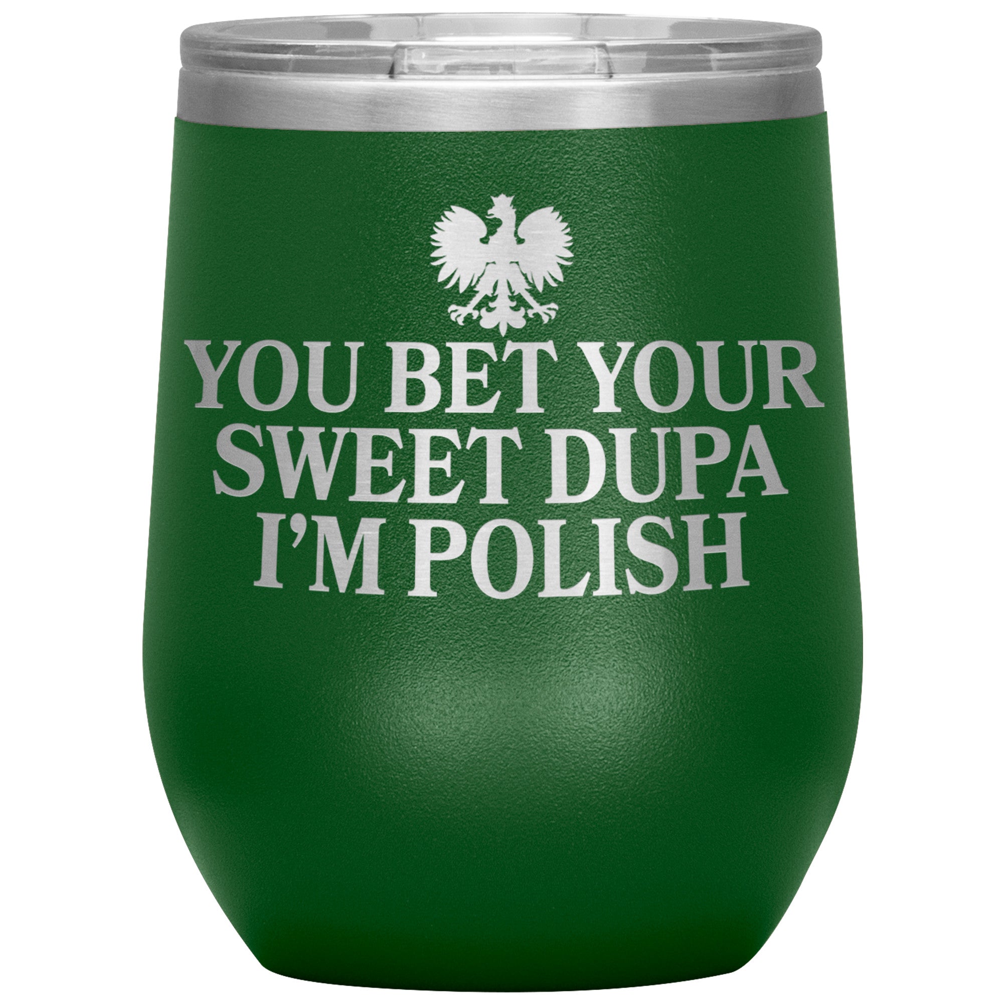 You Bet Your Sweet Dupa I'm Polish Insulated Wine Tumbler Tumblers teelaunch Green  