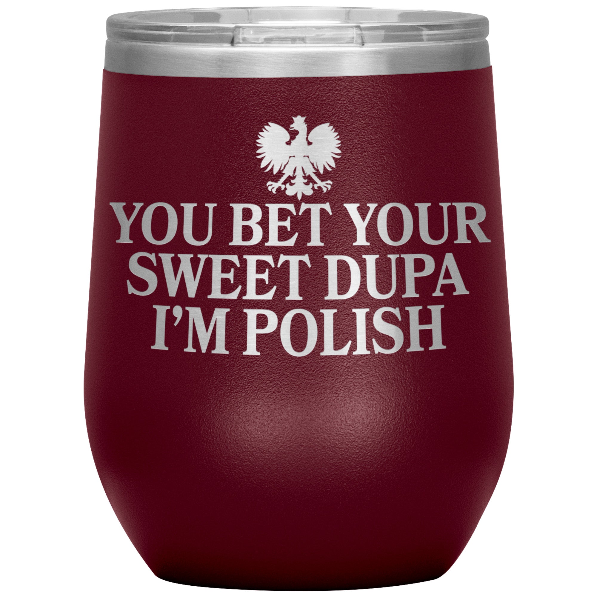 You Bet Your Sweet Dupa I'm Polish Insulated Wine Tumbler Tumblers teelaunch Maroon  