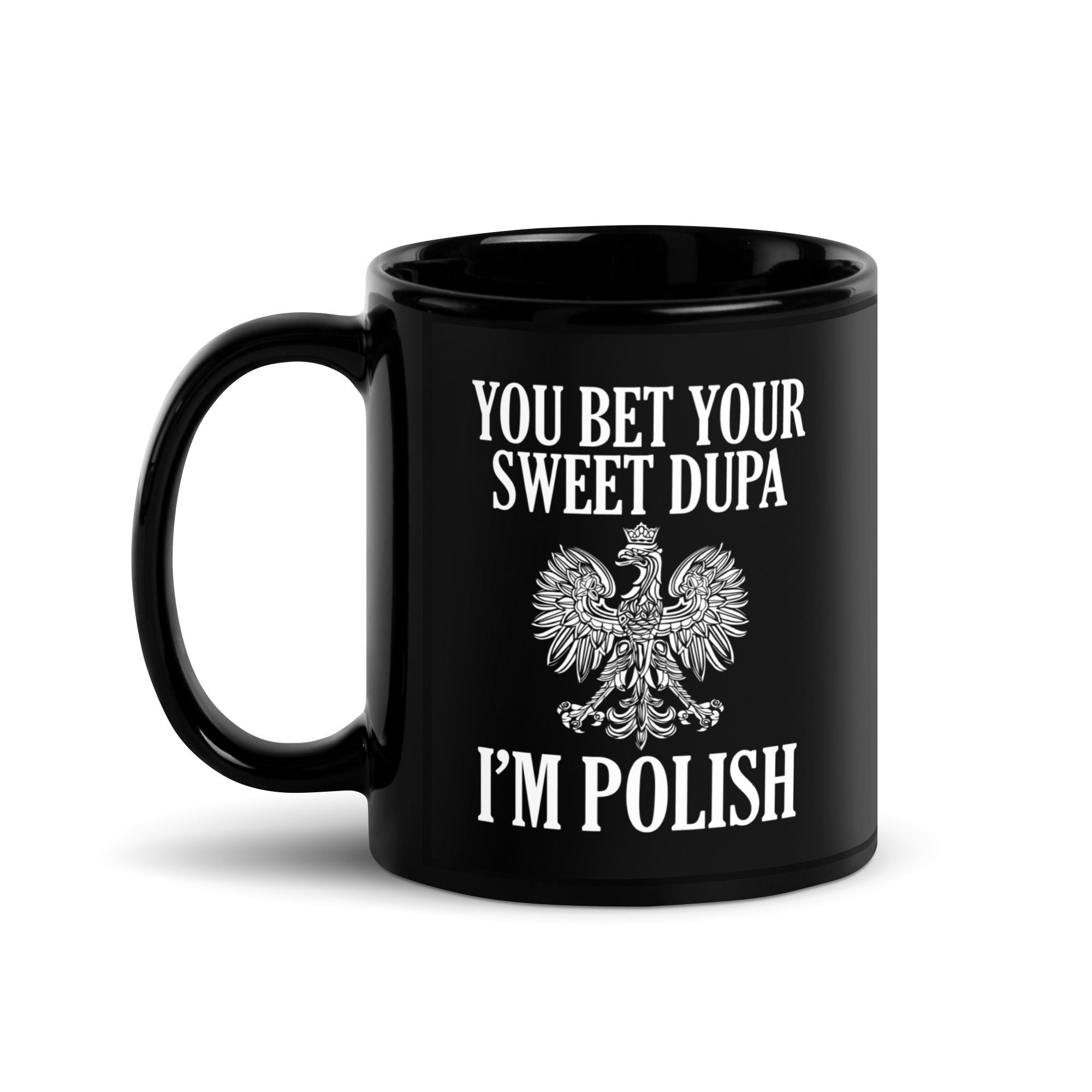You Bet Your Sweet Dupa I'm Polish Black Glossy Mug  Polish Shirt Store 11 oz  