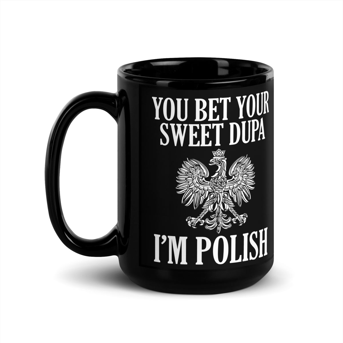 You Bet Your Sweet Dupa I&#39;m Polish Black Glossy Mug  Polish Shirt Store 15 oz  