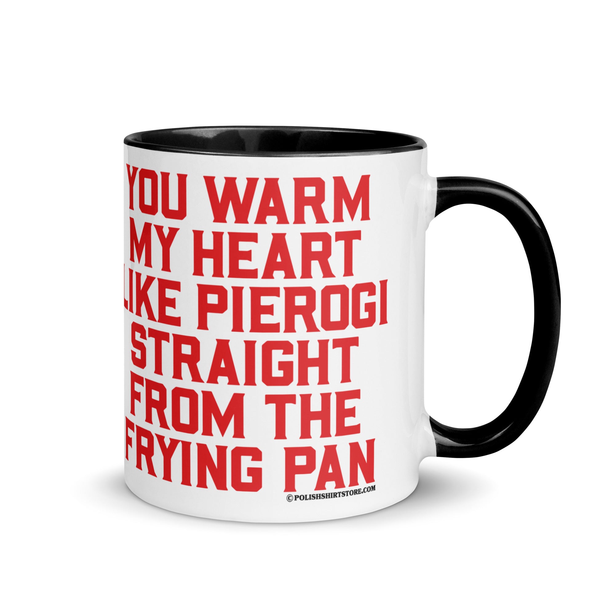You Warm My Heart Like Pierogi Straight From The Frying Pan Coffee Mug with Color Inside  Polish Shirt Store Black 11 oz 