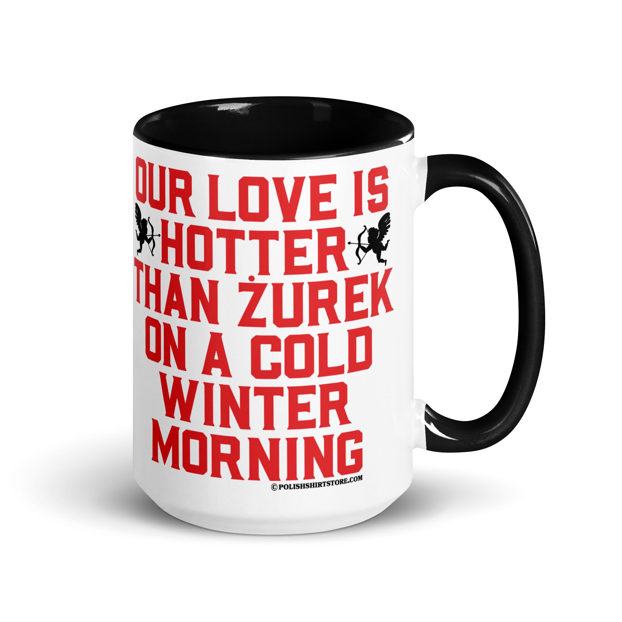 Our Love Is Hotter Than Zurek On A Cold Winter Morning Coffee Mug with Color Inside  Polish Shirt Store Black 15 oz 