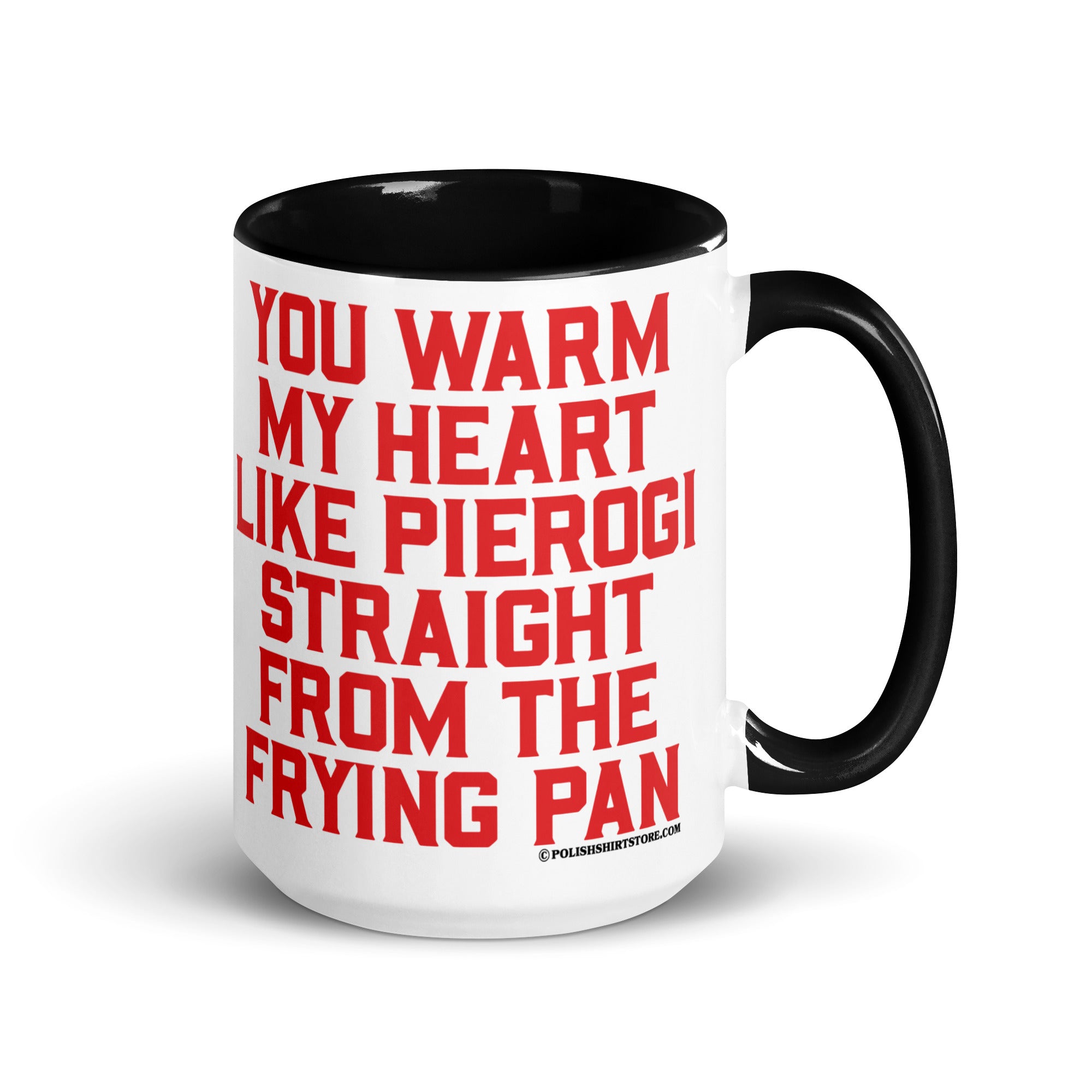 You Warm My Heart Like Pierogi Straight From The Frying Pan Coffee Mug with Color Inside  Polish Shirt Store Black 15 oz 