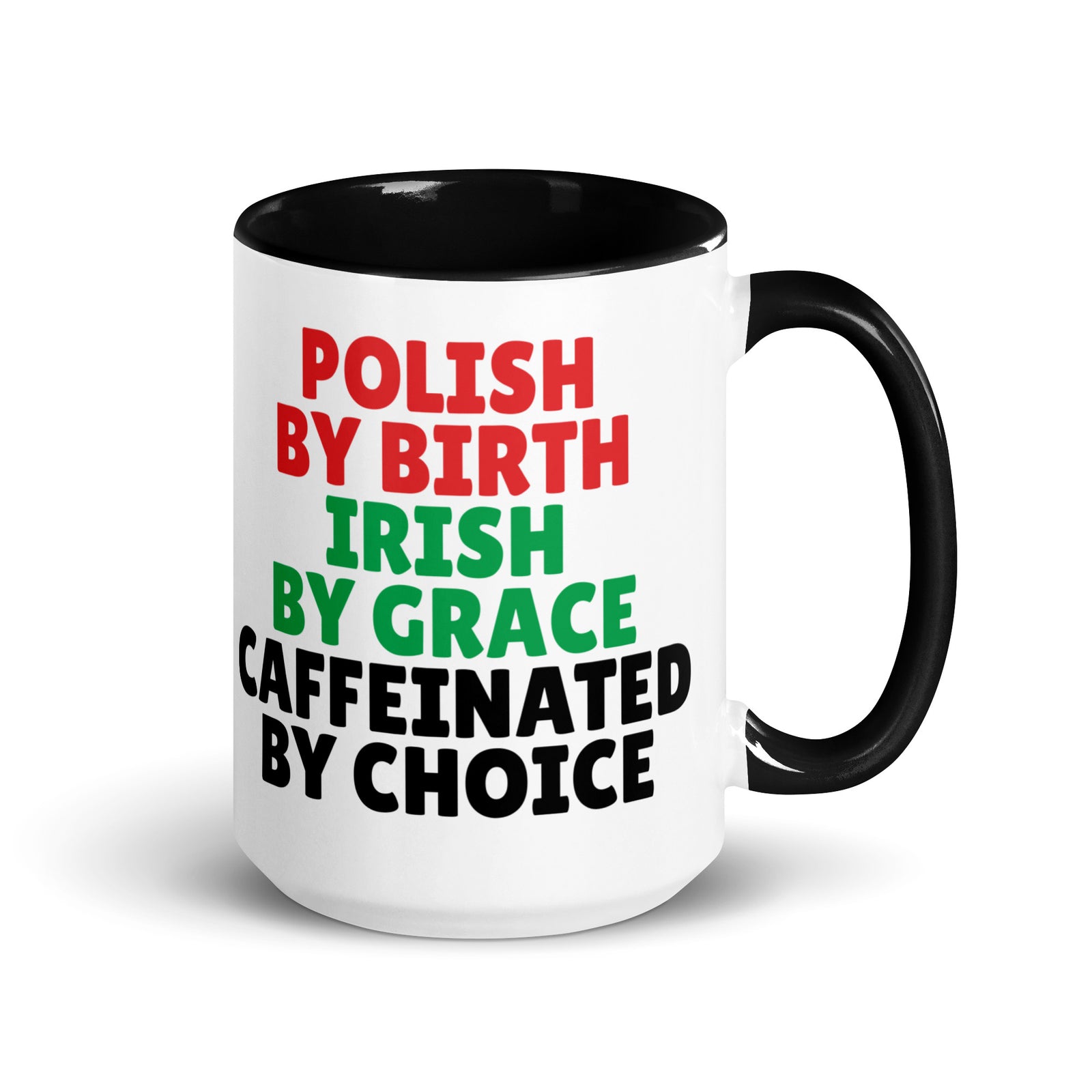 Polish By Birth Irish By Grace Caffeninated By Choice Coffee Mug with Color Inside  Polish Shirt Store Black 15 oz 