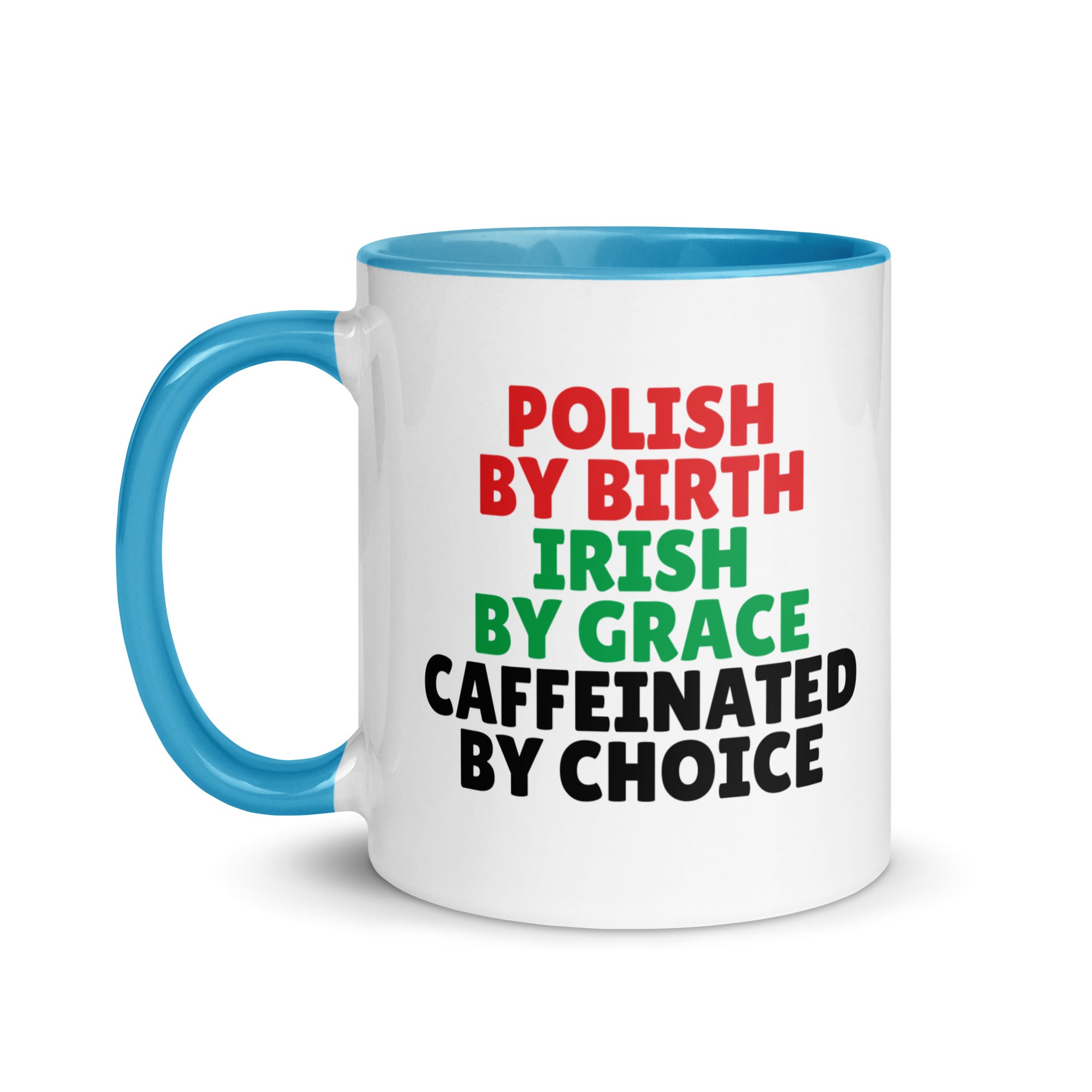 Polish By Birth Irish By Grace Caffeninated By Choice Coffee Mug with Color Inside  Polish Shirt Store   