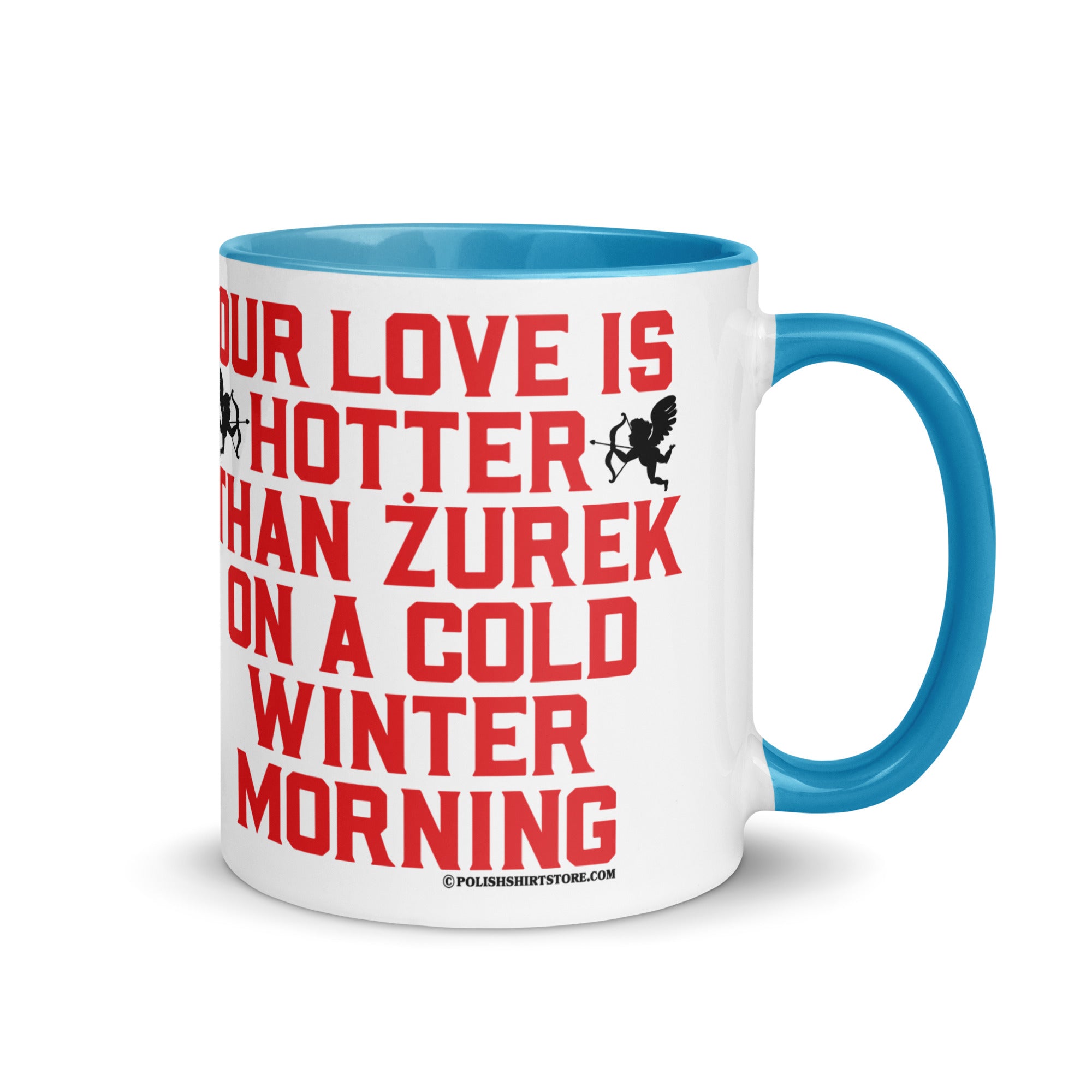 Our Love Is Hotter Than Zurek On A Cold Winter Morning Coffee Mug with Color Inside  Polish Shirt Store Blue 11 oz 