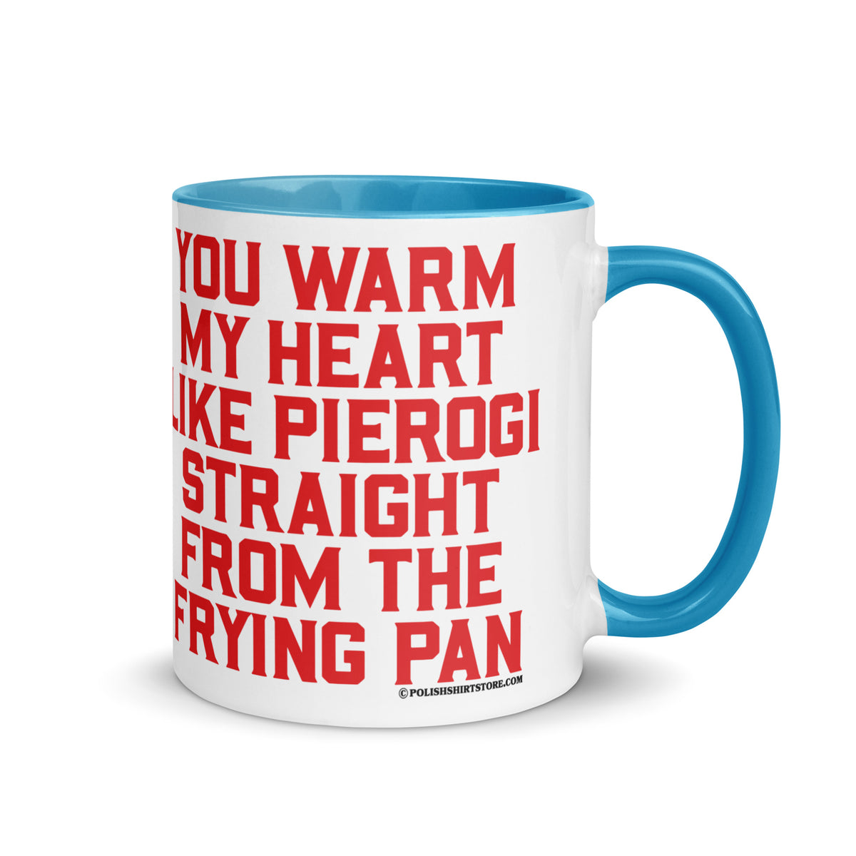 You Warm My Heart Like Pierogi Straight From The Frying Pan Coffee Mug with Color Inside  Polish Shirt Store Blue 11 oz 