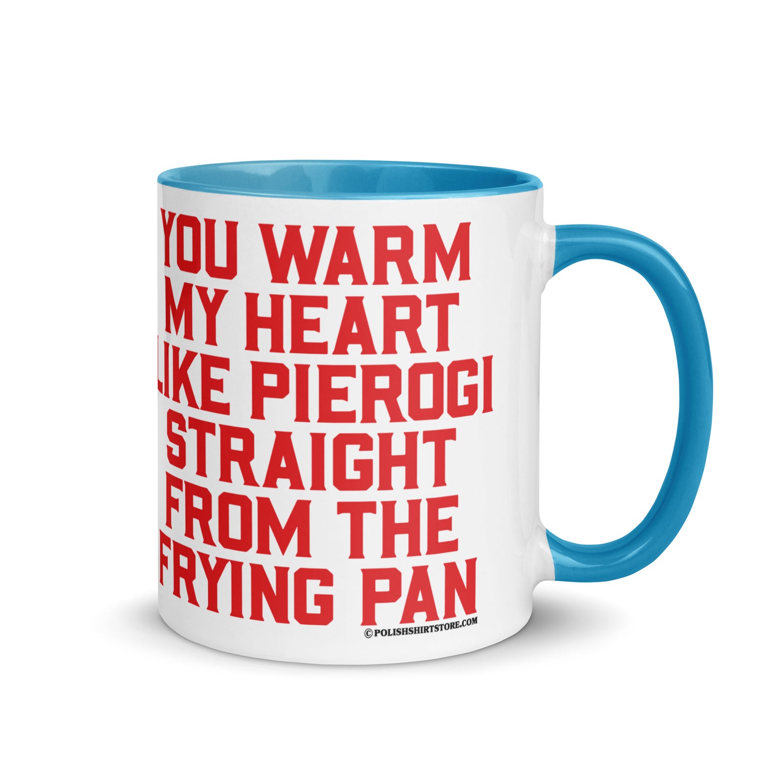 You Warm My Heart Like Pierogi Straight From The Frying Pan Coffee Mug with Color Inside  Polish Shirt Store Blue 11 oz 
