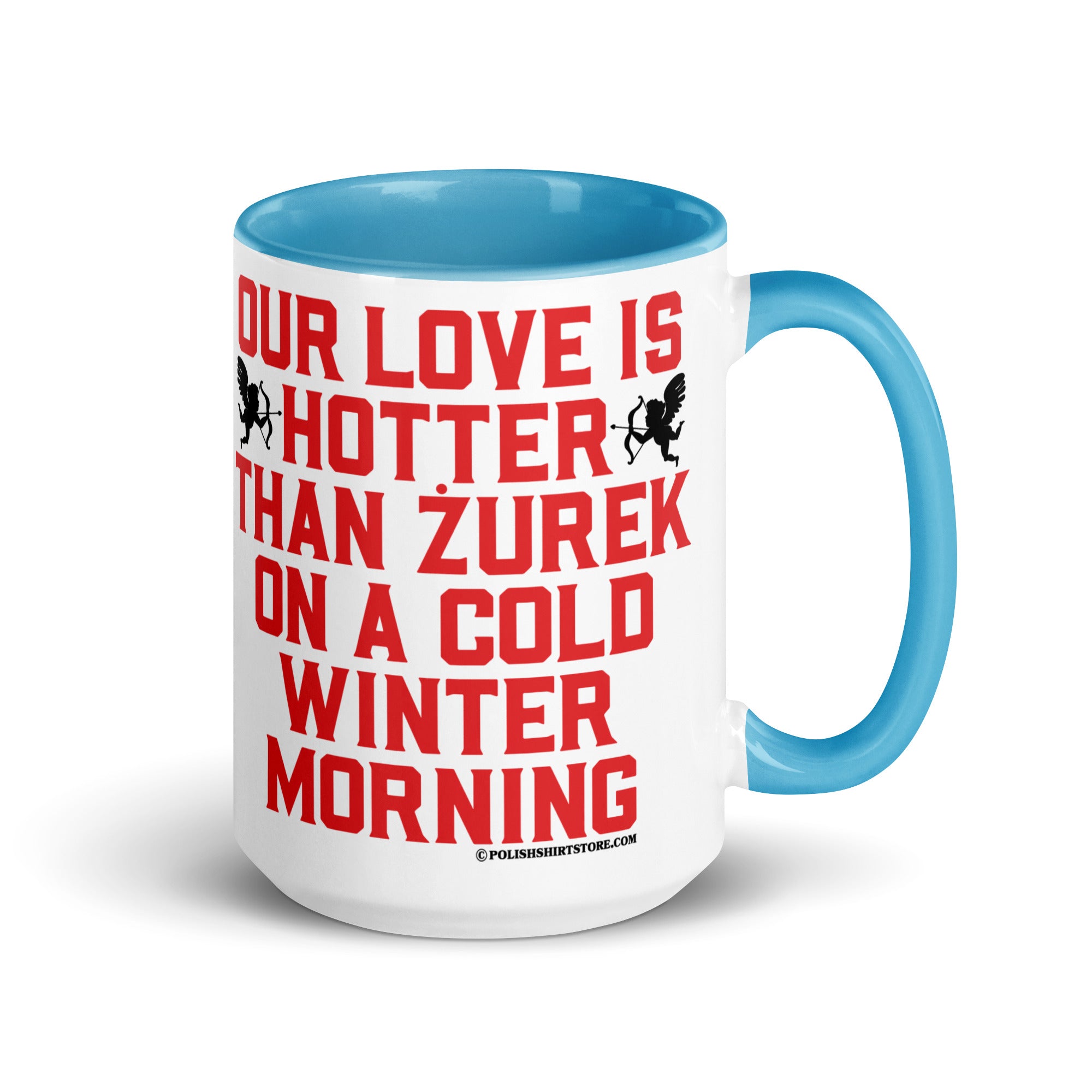 Our Love Is Hotter Than Zurek On A Cold Winter Morning Coffee Mug with Color Inside  Polish Shirt Store Blue 15 oz 