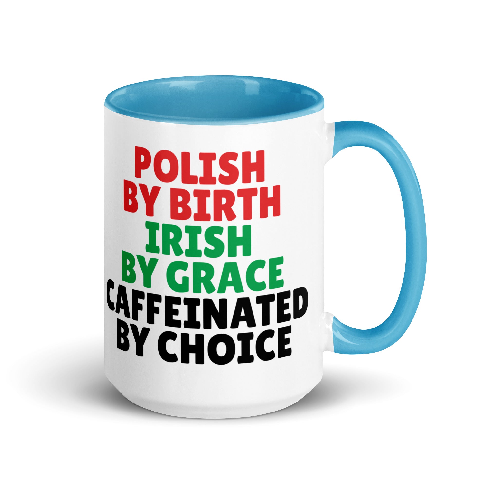 Polish By Birth Irish By Grace Caffeninated By Choice Coffee Mug with Color Inside  Polish Shirt Store Blue 15 oz 