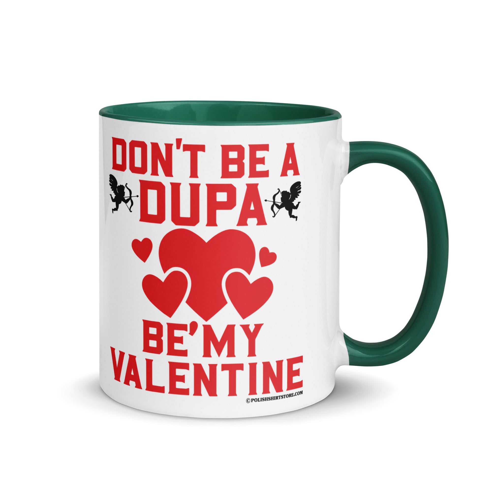 Don't Be A Dupa Be My Valentine Coffee Mug with Color Inside  Polish Shirt Store Dark green 11 oz 