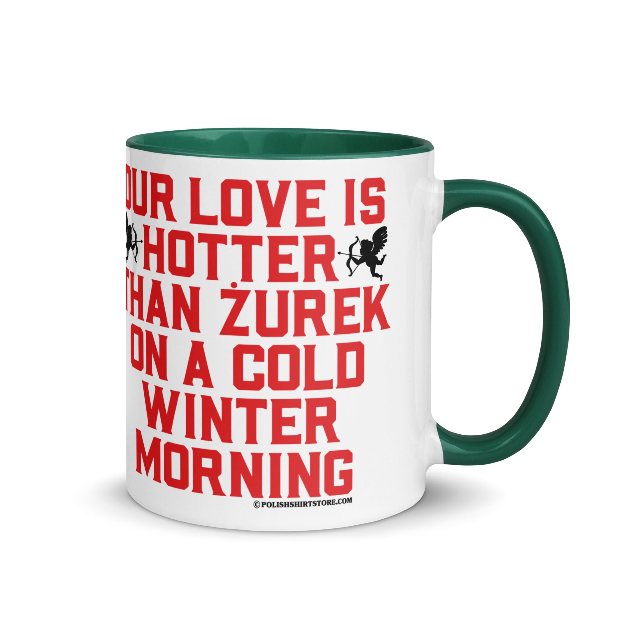 Our Love Is Hotter Than Zurek On A Cold Winter Morning Coffee Mug with Color Inside  Polish Shirt Store Dark green 11 oz 