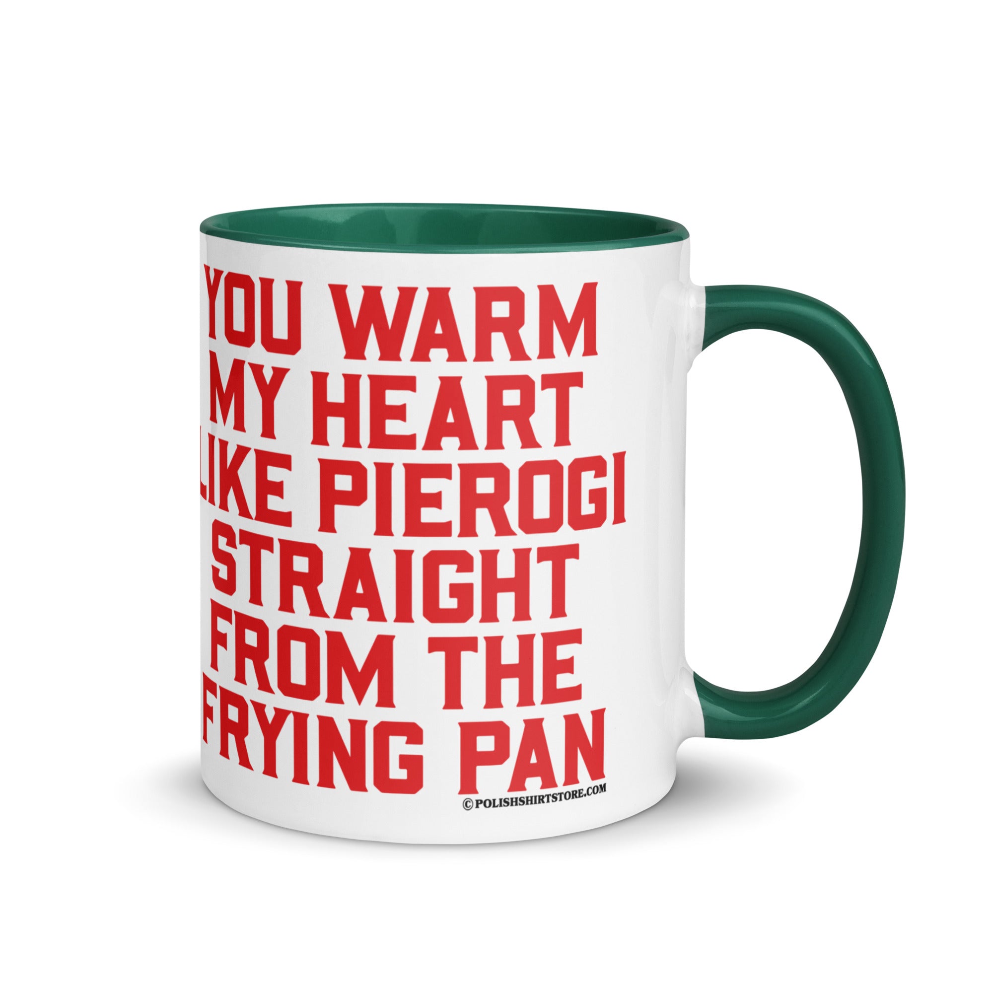 You Warm My Heart Like Pierogi Straight From The Frying Pan Coffee Mug with Color Inside  Polish Shirt Store Dark green 11 oz 