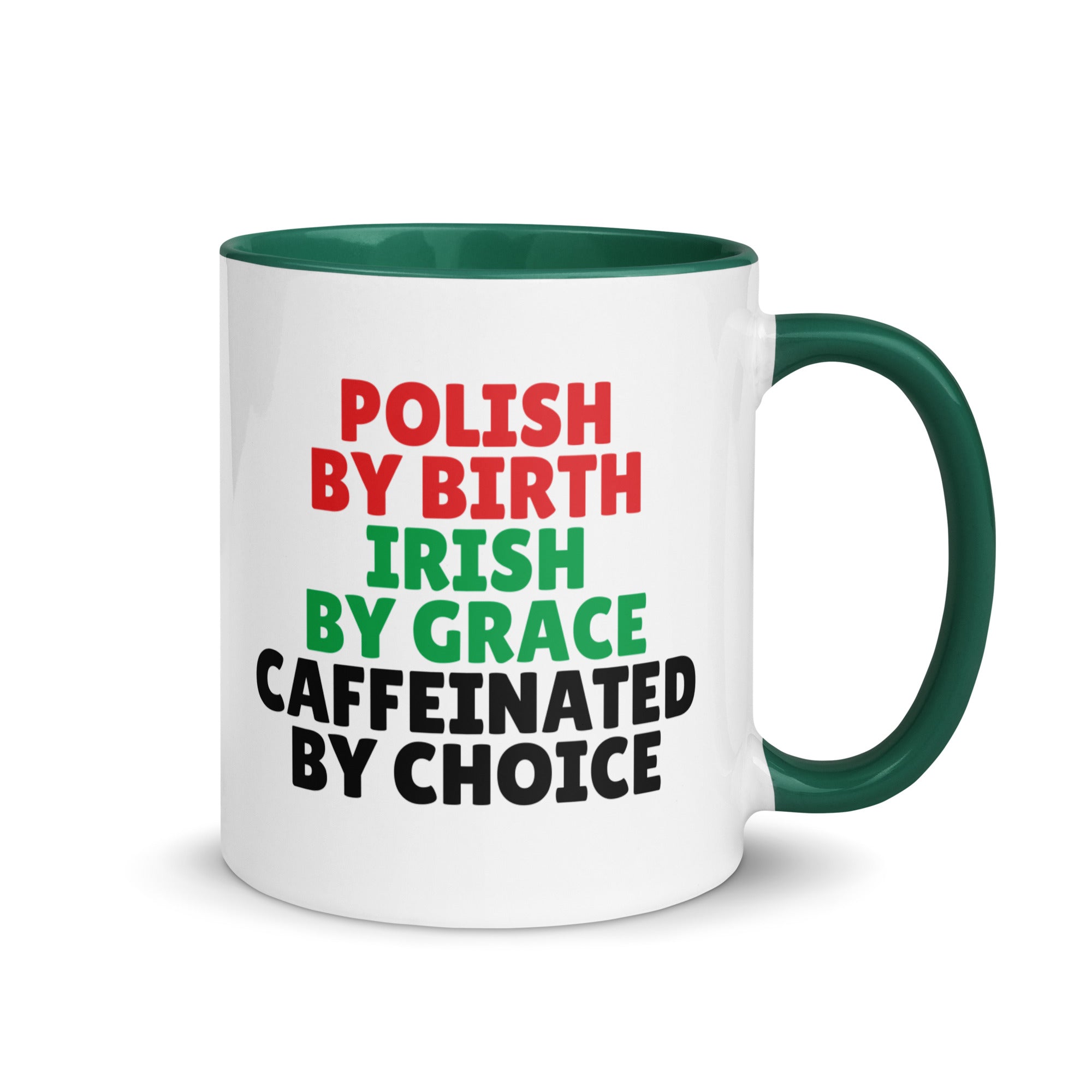 Polish By Birth Irish By Grace Caffeninated By Choice Coffee Mug with Color Inside  Polish Shirt Store Dark green 11 oz 