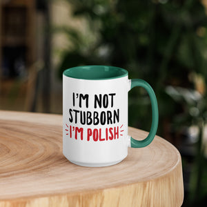 I'm Not Stubborn I'm Polish 15 oz Mug with Color Inside - Dark green - Polish Shirt Store