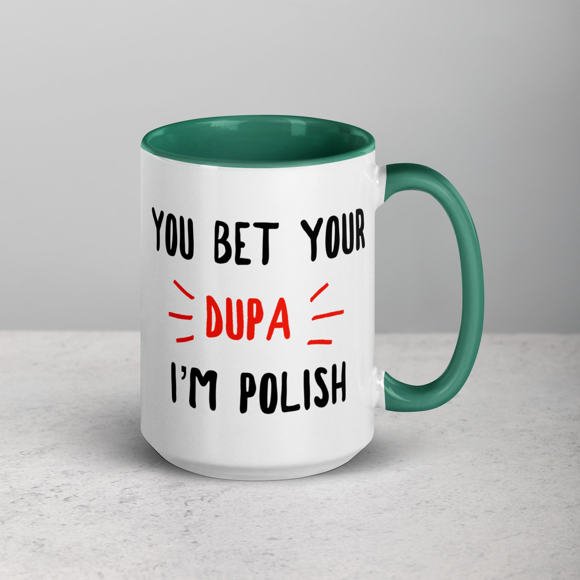 You Bet Your Dupa I'm Polish 15 Oz Coffee Mug with Color Inside  Polish Shirt Store Dark green  