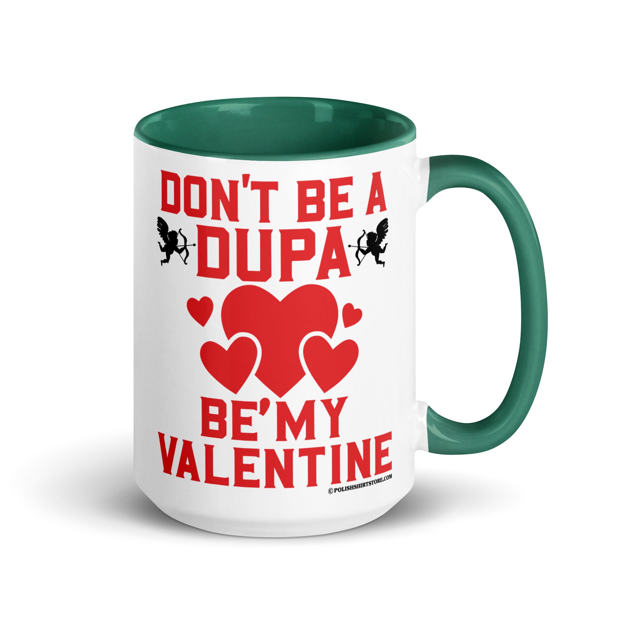 Don't Be A Dupa Be My Valentine Coffee Mug with Color Inside  Polish Shirt Store Dark green 15 oz 