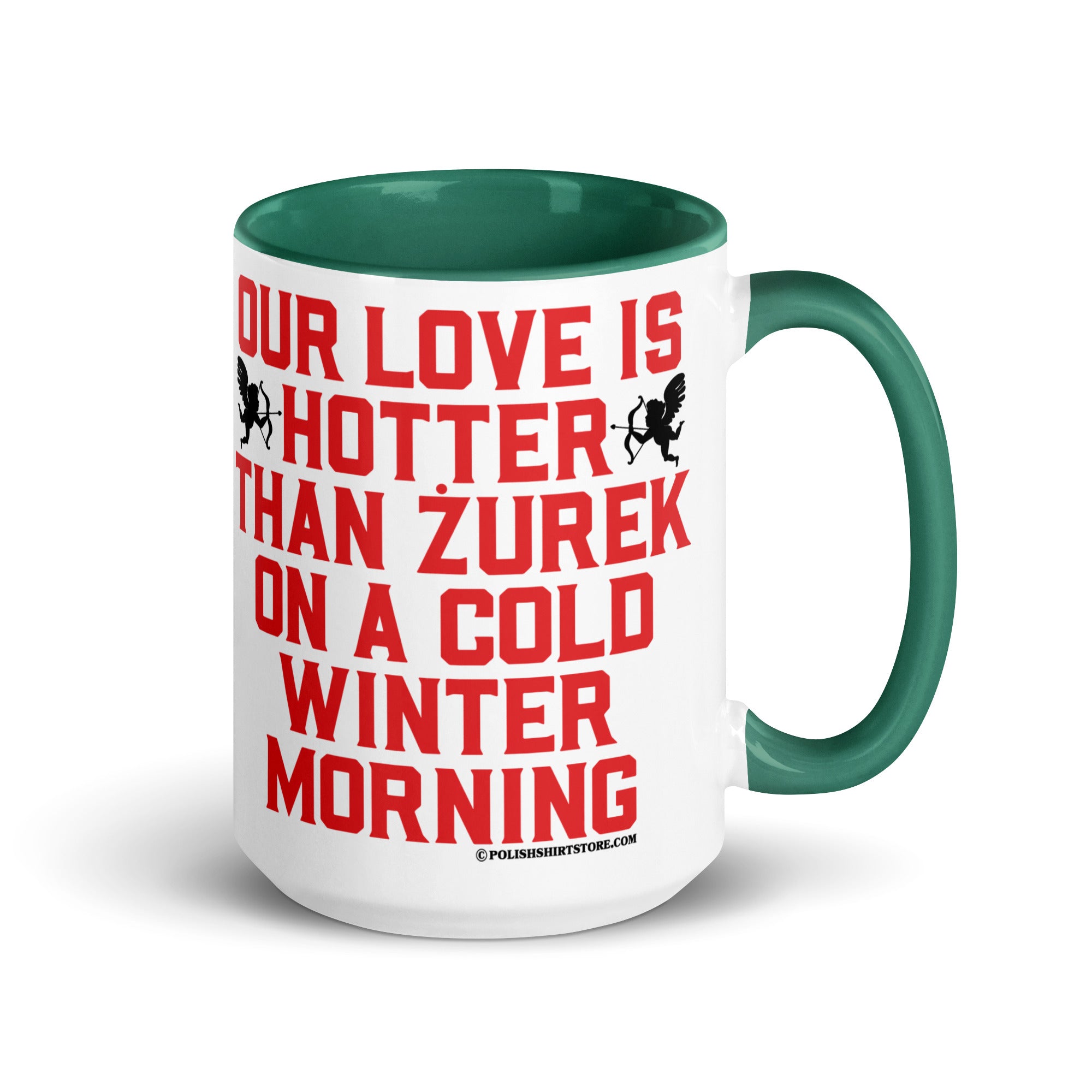 Our Love Is Hotter Than Zurek On A Cold Winter Morning Coffee Mug with Color Inside  Polish Shirt Store Dark green 15 oz 